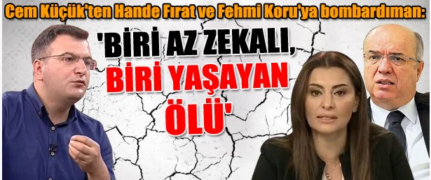 Cem Küçük ten Hande Fırat ve Fehmi Koru ya skandal sözler